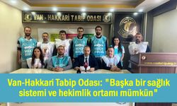 Van-Hakkari Tabip Odası: "Başka bir sağlık sistemi ve hekimlik ortamı mümkün"