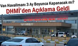 Van Havalimanı 3 Ay Boyunca Kapanacak mı? DHMİ’den Açıklama Geldi