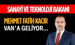 Bakan Mehmet Fatih Kacır Van’a geliyor!