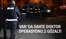 Van’da Sahte Doktor Operasyonu: 2 Gözaltı