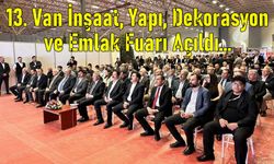Van'da 13. İnşaat, Yapı, Dekorasyon ve Emlak Fuarı...