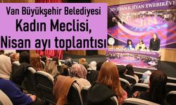 Van'da Büyükşehir Kadın Meclisi Nisan Ayı Toplantısını Gerçekleştirdi