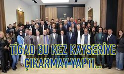 TİGAD’ın yeni çalıştay durağı Kayseri oldu