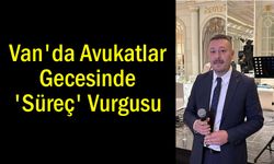 Van'daki Avukatlar Gecesinde 'Süreç' Vurgusu