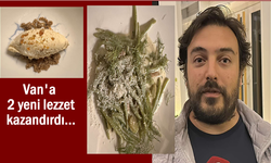 Van’ın yöresel otları ve malzemelerinden iki yeni lezzet