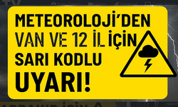Meteoroloji’den Van ve 12 kent için sarı kodlu uyarı