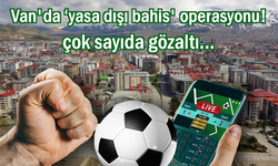 Van'da ‘yasa dışı bahis' operasyonu: 4 kişi tutuklandı