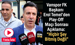 Vanspor FK Başkanı Erol Temel: “Hiçbir Şey Bitmiş Değil”