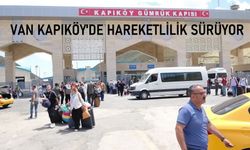 Van kapıköy sınır kapısında hareketlilik sürüyor