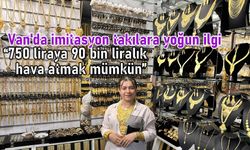Van'da imitasyona ilgi: 750 liraya 90 bin liralık takı havası!