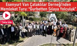 Esenyurt Van Çataklılar Derneği’nden Memleket Turu: “Gurbetten Sılaya Yolculuk”