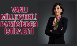 Vanlı Milletvekili Partisinden İstifa Etti
