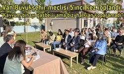 Van Büyükşehir Belediye meclis üyeleri 5'inci kez toplandı