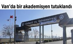 Van YYÜ öğretim görevlisi akademisyen tutuklandı