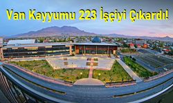 Van Büyükşehir Belediyesi’nde 223 kişinin işine son verildi