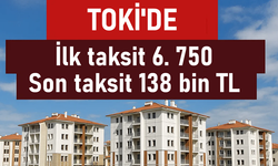 Toki son taksit tutarı 138 bin TL olacak