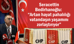 Bedirhanoğlu: “Artan hayat pahalılığı vatandaşın yaşamını zorlaştırıyor”