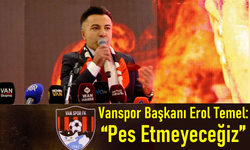 Vanspor Başkanı Erol Temel: “Pes Etmeyeceğiz”