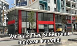 Van'da Et ve Süt Kurumu mağazaları kapatıldı