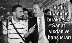 Kadir İnanır'ın bıraktığı iz: Sanat, vicdan ve barış ısrarı