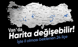 İl olması beklenen 24 ilçe açıklandı: Erciş listede