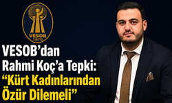 VESOB’dan Rahmi Koç’a Tepki: “Kürt Kadınlarından Özür Dilemeli”