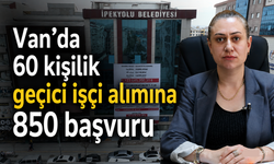 Van'da 60 kişilik iş ilanına 850 başvuru yapıldı