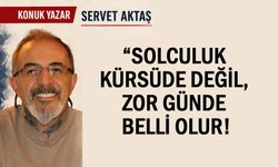Solculuk kürsüde değil, zor günde belli olur!