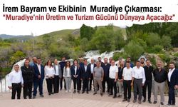 Muradiye’nin Üretim ve Turizm Gücünü Dünyaya Açacağız