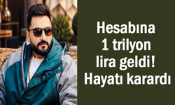 Hesabına 1 trilyon lira geldi hayatı 180 derece değişti!