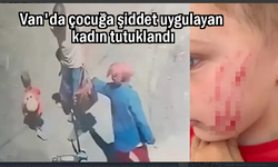 4 yaşındaki çocuğa şiddet uygulayan kadın tutuklandı