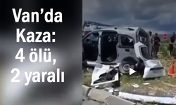 Van’da hafif ticari araç ile pikap çarpıştı: 4 ölü, 2 yaralı
