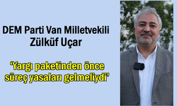 Uçar: ‘Yargı paketinden önce süreç yasaları gelmeliydi’