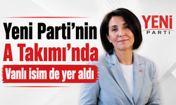 Vanlı isim, Yeni Parti'nin A Takımı'na seçildi