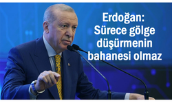 Erdoğan: Sürece gölge düşürmenin bahanesi olmaz