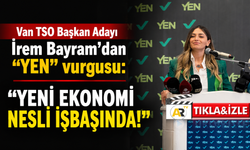 İrem Bayram: “Van için sorumluluk almaya hazırız”