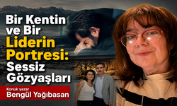 Bir kentin ve bir liderin portresi: Sessiz gözyaşları