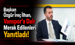 Başkan İlhan, Vanspor'a dair merak edilenleri konuştu