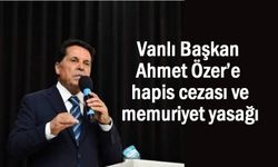 Vanlı Başkan'a hapis cezası ve memuriyet yasağı