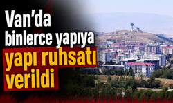 Van’da 5 bin 772 yapıya yapı ruhsatı verildi