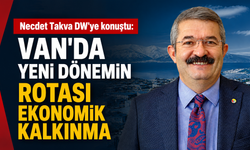 Takva: Van’da yeni dönemin rotası ekonomik kalkınma
