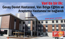 Gevaş Devlet Hastanesi Van’a bağlandı