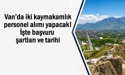 Van’da iki kaymakamlık personel alımı yapacak!