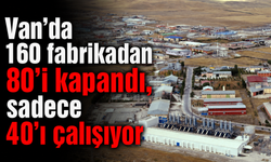 Van’da OSB'de 160 fabrikadan 80’i kapandı