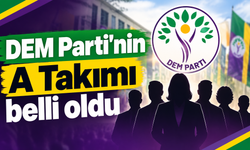 DEM Parti'nin A Takımı belli oldu