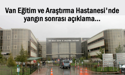 Van Bölge Hastanesi'nde yangın sonrası açıklama