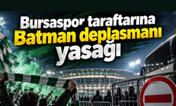 Batman deplasmanı Bursaspor taraftarına yasak!