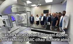 Van YYÜ'de önemli yatırım: Son teknoloji LINAC cihazı
