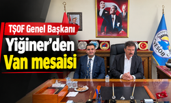 TŞOF Genel Başkanı Yiğiner'den Van mesaisi