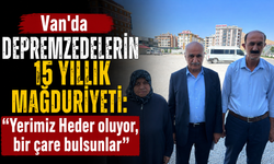 Van'da Depremzedelerin 15 yıllık mağduriyeti